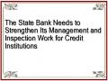 The State Bank Needs to Strengthen Its Management and Inspection Work for Credit Institutions