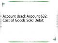 Account Used: Account 632: Cost of Goods Sold Debit: