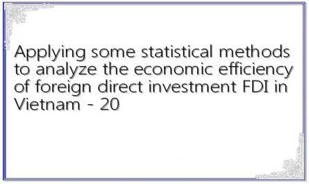 Applying some statistical methods to analyze the economic efficiency of foreign direct investment FDI in Vietnam - 20