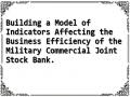 Building a Model of Indicators Affecting the Business Efficiency of the Military Commercial Joint Stock Bank.