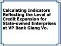 Calculating Indicators Reflecting the Level of Credit Expansion for State-owned Enterprises at VP Bank Giang Vo.