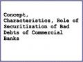Concept, Characteristics, Role of Securitization of Bad Debts of Commercial Banks