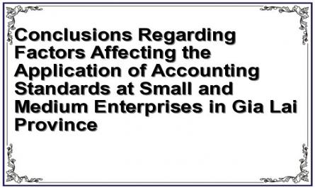 Conclusions Regarding Factors Affecting the Application of Accounting Standards at Small and Medium Enterprises in Gia Lai Province