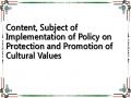 Content, Subject of Implementation of Policy on Protection and Promotion of Cultural Values