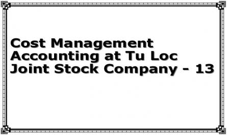 Cost Management Accounting at Tu Loc Joint Stock Company - 13
