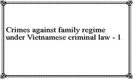 Crimes against family regime under Vietnamese criminal law - 1