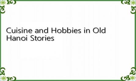 Cuisine and Hobbies in Old Hanoi Stories