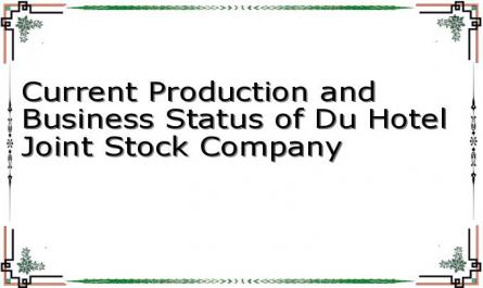 Current Production and Business Status of Du Hotel Joint Stock Company