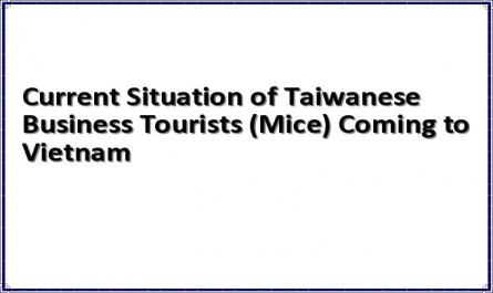 Current Situation of Taiwanese Business Tourists (Mice) Coming to Vietnam