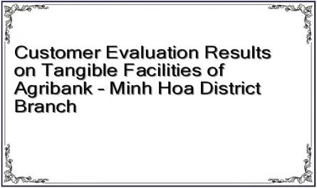Customer Evaluation Results on Tangible Facilities of Agribank – Minh Hoa District Branch
