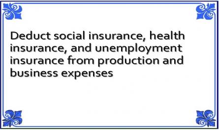 Deduct social insurance, health insurance, and unemployment insurance from production and business expenses