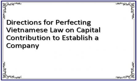Directions for Perfecting Vietnamese Law on Capital Contribution to Establish a Company