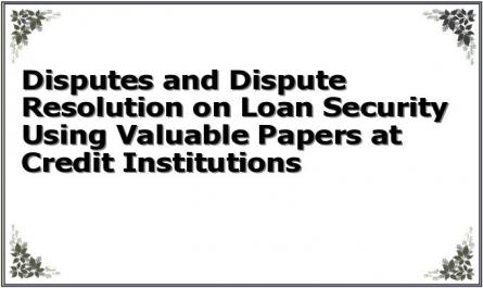 Disputes and Dispute Resolution on Loan Security Using Valuable Papers at Credit Institutions