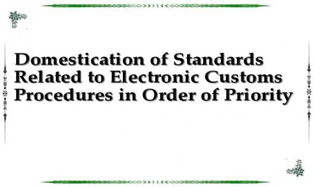 Domestication of Standards Related to Electronic Customs Procedures in Order of Priority