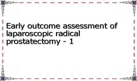 Early outcome assessment of laparoscopic radical prostatectomy - 1