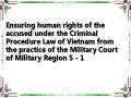 Ensuring human rights of the accused under the Criminal Procedure Law of Vietnam from the practice of the Military Court of Military Region 5 - 1