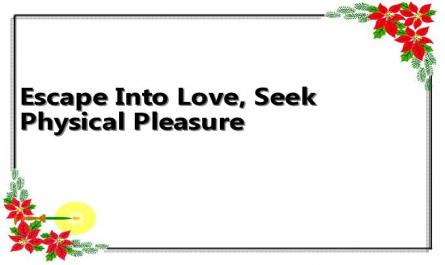 Escape Into Love, Seek Physical Pleasure