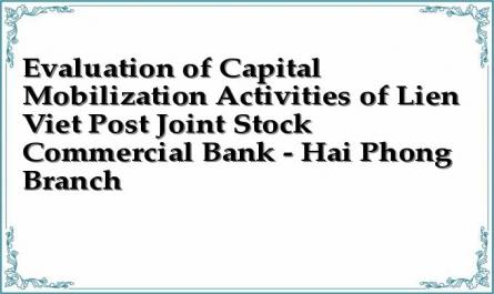 Evaluation of Capital Mobilization Activities of Lien Viet Post Joint Stock Commercial Bank - Hai Phong Branch