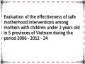 Evaluation of the effectiveness of safe motherhood interventions among mothers with children under 2 years old in 5 provinces of Vietnam during the period 2006 - 2012 - 24
