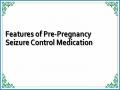Features of Pre-Pregnancy Seizure Control Medication