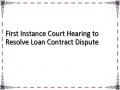 First Instance Court Hearing to Resolve Loan Contract Dispute