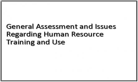 General Assessment and Issues Regarding Human Resource Training and Use