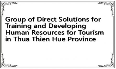 Group of Direct Solutions for Training and Developing Human Resources for Tourism in Thua Thien Hue Province