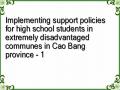 Implementing support policies for high school students in extremely disadvantaged communes in Cao Bang province - 1