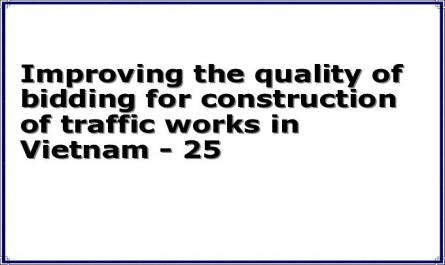 Improving the quality of bidding for construction of traffic works in Vietnam - 25