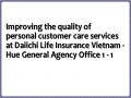 Improving the quality of personal customer care services at Daiichi Life Insurance Vietnam - Hue General Agency Office 1 - 1