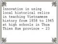 Innovation in using local historical relics in teaching Vietnamese history from 1858 to 1945 at high schools in Thua Thien Hue province - 23
