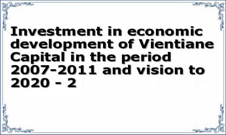 Investment in economic development of Vientiane Capital in the period 2007-2011 and vision to 2020 - 2