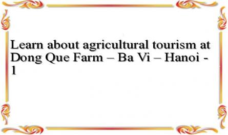 Learn about agricultural tourism at Dong Que Farm – Ba Vi – Hanoi - 1