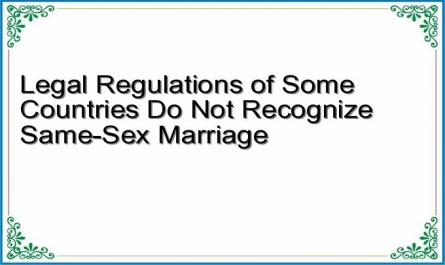 Legal Regulations of Some Countries Do Not Recognize Same-Sex Marriage