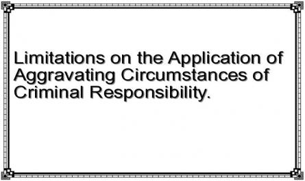 Limitations on the Application of Aggravating Circumstances of Criminal Responsibility.