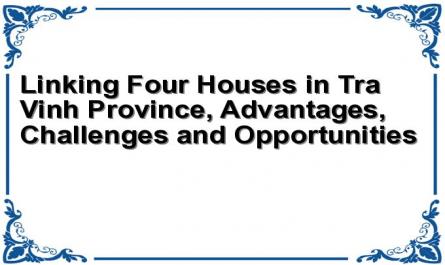 Linking "Four Houses" in Tra Vinh Province, Advantages, Challenges and Opportunities