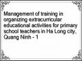 Management of training in organizing extracurricular educational activities for primary school teachers in Ha Long city, Quang Ninh - 1