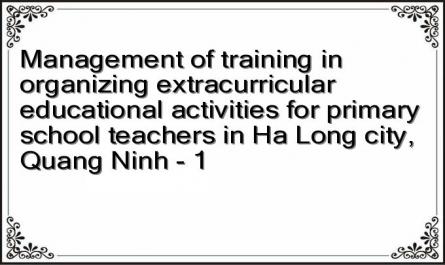 Management of training in organizing extracurricular educational activities for primary school teachers in Ha Long city, Quang Ninh - 1