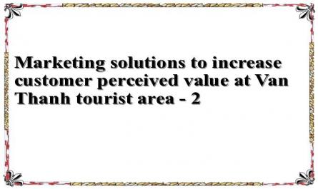 Marketing solutions to increase customer perceived value at Van Thanh tourist area - 2