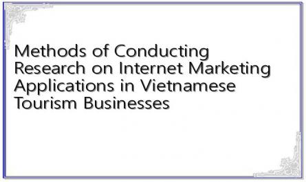 Methods of Conducting Research on Internet Marketing Applications in Vietnamese Tourism Businesses