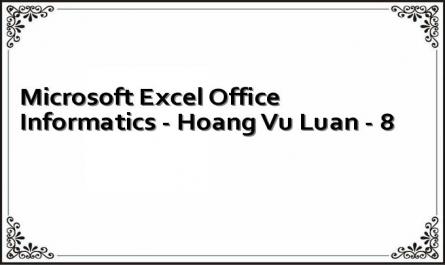 Microsoft Excel Office Informatics - Hoang Vu Luan - 8