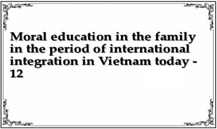 Moral education in the family in the period of international integration in Vietnam today - 12