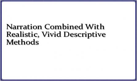 Narration Combined With Realistic, Vivid Descriptive Methods