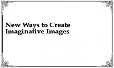 New Ways to Create Imaginative Images