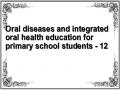 Oral diseases and integrated oral health education for primary school students - 12
