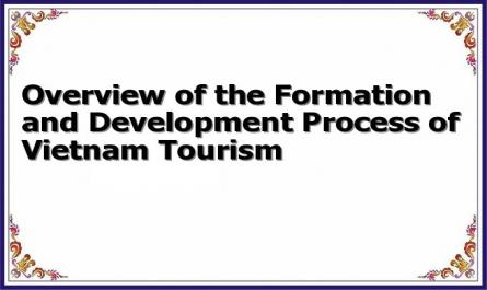 Overview of the Formation and Development Process of Vietnam Tourism