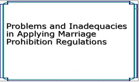 Problems and Inadequacies in Applying Marriage Prohibition Regulations