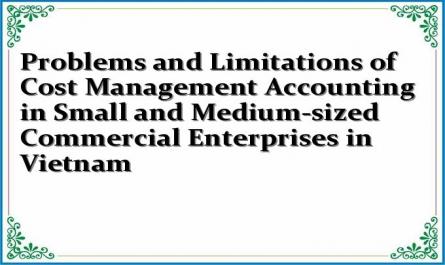 Problems and Limitations of Cost Management Accounting in Small and Medium-sized Commercial Enterprises in Vietnam