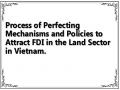 Process of Perfecting Mechanisms and Policies to Attract FDI in the Land Sector in Vietnam.