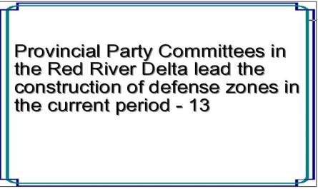 Provincial Party Committees in the Red River Delta lead the construction of defense zones in the current period - 13